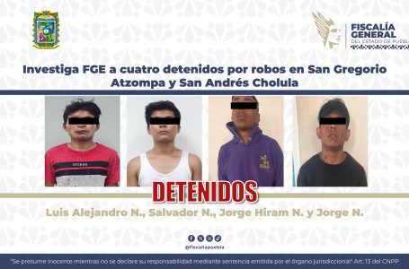 Investiga FGE a cuatro detenidos por robos en San Gregorio Atzompa y San Andrés Cholula